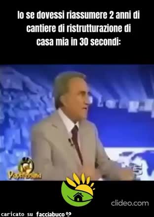 Io se dovessi riassumere due anni di cantiere di ristrutturazione di casa mia in 30 secondi Emilio fede