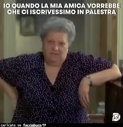 Io quando la mia amica vorrebbe che ci iscrivessimo in palestra sora lella ma non staremo a fa na cazzata