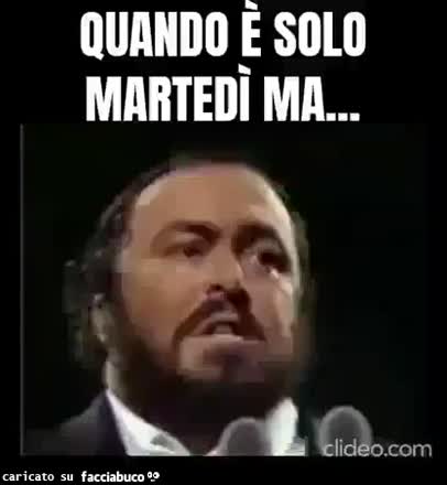 Quando è solo martedì ma rotto i coglioni pavarotti luciano